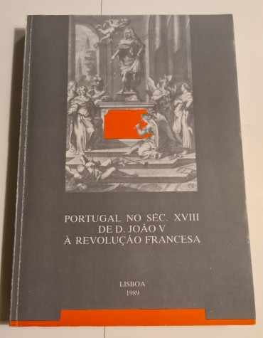PORTUGAL NO SÉC. XVIII DE D. JOÃO V A REVOLUÇÃO FRANCESA 