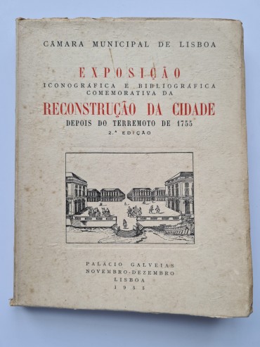 EXPOSIÇÃO ICONOGRÁFICA E BIBLIOGRÁFICA COMEMORATIVA DA RECONSTRUÇÃO DA CIDADE DEPOIS DO TERRAMOTO DE 1755