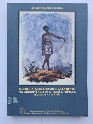 MULHERES, SEXUALIDADE E CASAMENTO NO ARQUIPÉLAGO DE S, TOMÉ E PRÍNCIPE (SÉCULOS XV A XVIII)