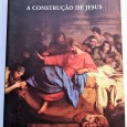 A CONSTRUÇÃO DE JESUS 