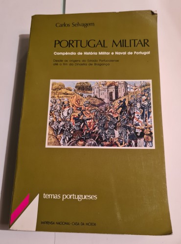 PORTUGAL MILITAR Compêndio de História Militar e Naval de Portugal desde as Origens do Estado Portucalense até ao fim da Dinastia de Bragança