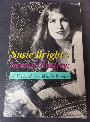 SUSIE BRIGHT'S SEXUAL REALITY - A VIRTUAL SEX WORLD READER