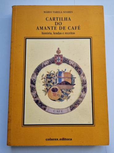 CARTILHA DO AMANTE DE CAFÉ, HISTÓRIA, LENDAS E RECEITAS 