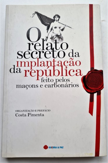 O RELATO SECRETO DA IMPLATACAO DA REPUBLICA FEITO POR MAÇONS E CARBONARIOS