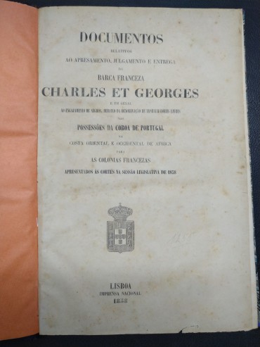 DOCUMENTOS RELATIVOS AO APRESAMENTO, JULGAMENTO E ENTREGA DA BARCA FRANCEZA CHARLES ET GEORGES