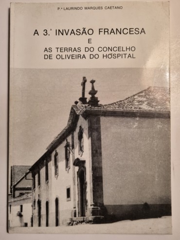 A 3ª INVASÃO FRANCESA E AS TERRAS DO CONCELHO DE OLIVEIRA DO HOSPITAL