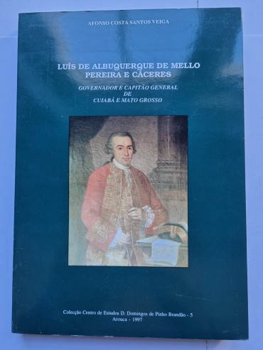 LUIS DE ALBUQUERQUE DE MELLO PEREIRA E CÁCERES GOVERNADOR E CAPITÃO GENERAL DE CUIABÁ E MATO GROSSO