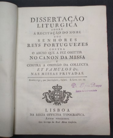 DISSERTAÇÃO LITURGICA SOBRE A RECITAÇÃO DO NOME DOS SENHORES REYS PORTUGUEZES CONTRA O ABUSO QUE A FEZ OMITIR NO CANON DA MISSA