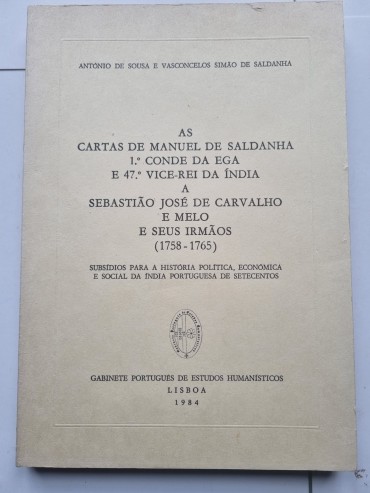 AS CARTAS DE MANUEL SALDANHA 1º CONDE DA EGA E 47º VICE-REI DA ÍNDIA PARA SEBASTIÃO JOSÉ DE CARVALHO E MELO E SEUS IRMÃOS (1758-1765) 