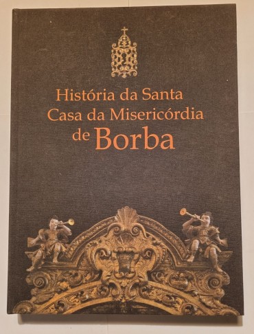 HISTÓRIA DA SANTA CASA DA MISERICÓRDIA DE BORBA