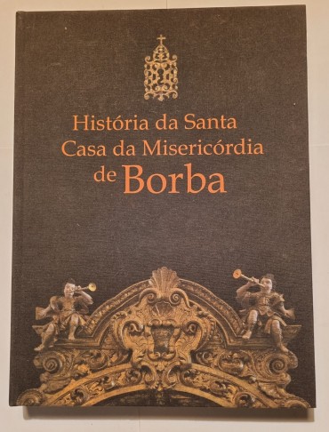 HISTÓRIA DA SANTA CASA DA MISERICÓRDIA DE BORBA