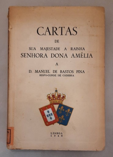 Cartas de sua Majestade Rainha Dona Amélia a D.Manuel de Bastos Pina
