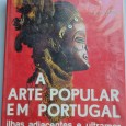 A ARTE POPULAR EM PORTUGAL ILHAS ADJACENTES E ULTRAMAR