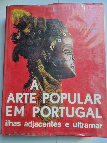 A ARTE POPULAR EM PORTUGAL ILHAS ADJACENTES E ULTRAMAR