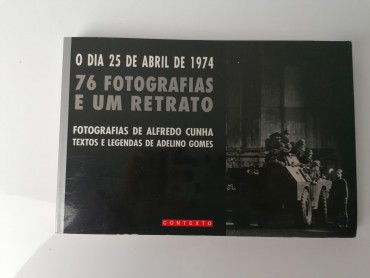 «O dia 25 de Abril de 1974 - 76 Fotografias e um retrato »