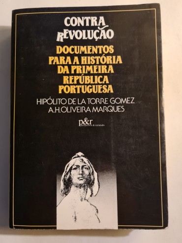 CONTRA REVOLUÇÃO DOCUMENTOS PARA A HISTÓRIA DA PRIMEIRA REPUBLICA PORTUGUESA