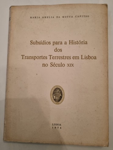 SUBSIDIOS PARA A HISTÓRIA DOS TRANSPORTES TERRESTRES EM LISBOA NO SÉCULO XIX 