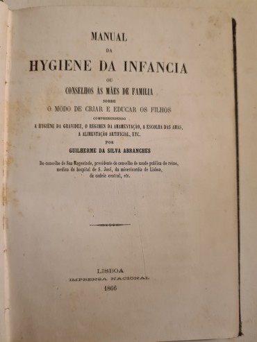 MANUAL DA HYGIENE DA INFÂNCIA OU CONSELHOS ÀS MÃES DE FAMILIA SOBRE O MODO DE CRIAR E EDUCAR OS FILHOS