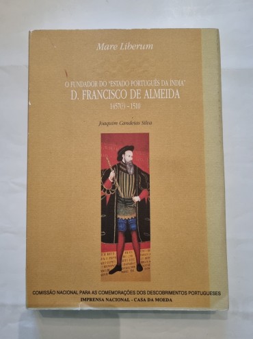 O FUNDADOR DO “ESTADO PORTUGUÊS DA INDIA” D. FRANCISCO DE ALMEIDA 1457(‘) – 1510 