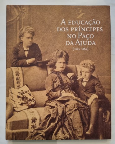 A EDUCAÇÃO DOS PRÍNCIPES NO PAÇO DA AJUDA (1863-1884) 