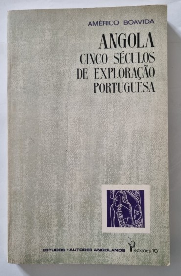 ANGOLA CINCO SÉCULOS DE EXPLORAÇÃO PORTUGUESA