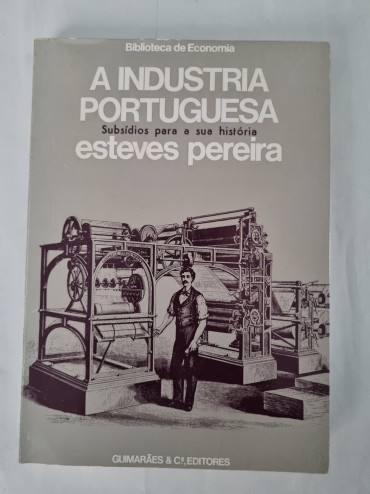 A INDUSTRIA PORTUGUESA SUBSIDIOS PARA A SUA HISTÓRIA