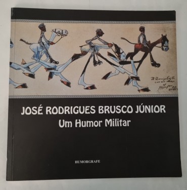 JOSÉ RODRIGUES BRUSCO JÚNIOR UM HUMOR MILITAR 