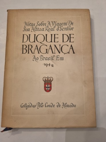 NOTAS SOBRE A VIAGEM DE SUA ALTEZA REAL O SENHOR DUQUE DE BRAGANÇA AO BRASIL EM 1942 