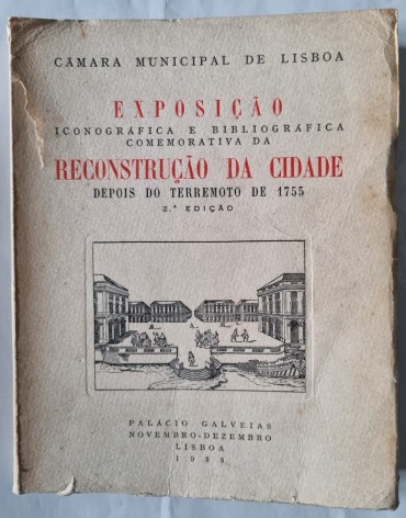 EXPOSIÇÃO ICONOGRÁFICA E BIBLIOGRÁFICA COMEMORATIVA DA RECONSTRUÇÃO DA CIDADE DEPOIS DO TERRAMOTO DE 1755