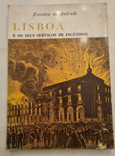 LISBOA E OS SEUS SERVIÇOS DE INCÊNDIOS