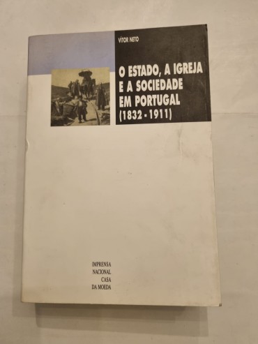 O ESTADO, A IGREJA E A SOCIEDADE EM PORTUGAL (1832-1911)