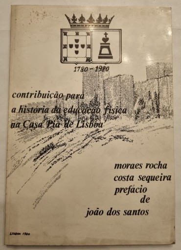 CONTRIBUIÇÃO PARA A HISTÓRIA DA EDUCAÇÃO FISICA NA CASA PIA DE LISBOA 1780-1980