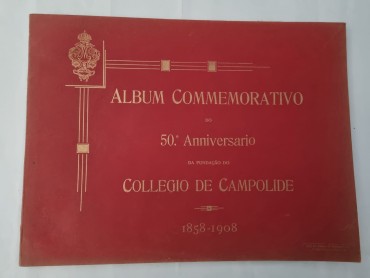 ALBÚM COMMEMORATIVO DO 50º ANIVERSÁRIO DA FUNDAÇÃO DO COLLEGIO DE CAMPOLIDE 1858-1908