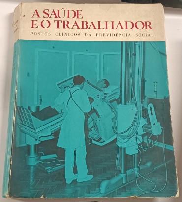 A Saúde e o Trabalhador - Postos Clínicos da Previdência Social - Fundação das Caixas de Previdência e Abono e Família 1969 - Com ilustrações