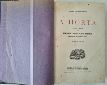 A HORTA TRATADO DAS HORTALIÇAS E OUTRAS PLANTAS HORTENSES, SUA DESCRIÇÃO, MULTIPLICAÇÃO E CULTURA 