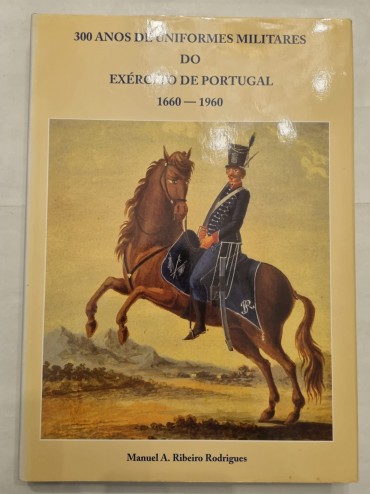 300 ANOS DE UNIFORMES MILITARES DO EXÉRCITO DE PORTUGAL 1660-1960 