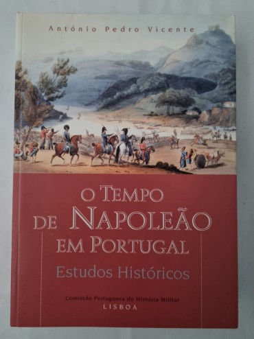 O TEMPO DE NAPOLEÃO EM PORTUGAL ESTUDOS HISTÓRICOS 
