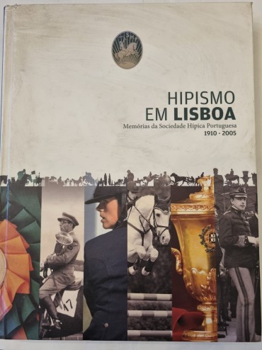 HIPISMO EM LISBOA MEMÓRIAS DA SOCIEDADE HÍPICA PORTUGUESA 1910-2005