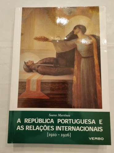 A RÉPUBLICA PORTUGUESA E AS RELAÇÕES INTERNACIONAIS (1910-1926)