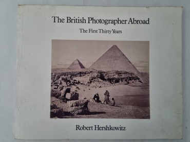 THE BRITISH PHOTOGRAPHER ABROAD THE FIRST THIRTY YEARS