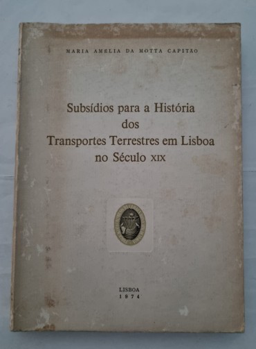 SUBSIDIOS PARA A HISTÓRIA DOS TRANSPORTES TERRESTRES EM LISBOA NO SÉCULO XIX
