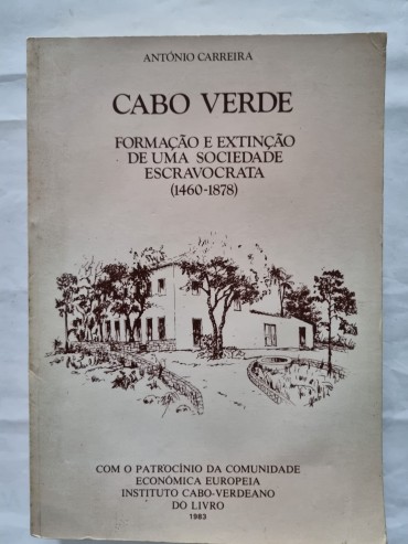 CABO VERDE FORMAÇÃO E EXTINÇÃO DE UMA SOCIEDADE ESCRAVOCRATA (1460-1878)
