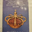 MONARQUIA CONSTITUCIONAL ORGANIZAÇÃO E RELAÇÕES DO PODER GOVERNAMENTAL COM A CÂMARA DOS DEPUTADOS 1834-1910