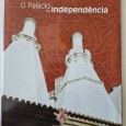 O PALÁCIO DA INDEPENDÊNCIA