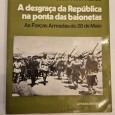 A DESGRAÇA DA REPUBLICA NA PONTA DAS BAIONETAS AS FORÇAS ARMADAS DO 28 DE MAIO