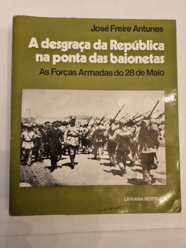 A DESGRAÇA DA REPUBLICA NA PONTA DAS BAIONETAS AS FORÇAS ARMADAS DO 28 DE MAIO