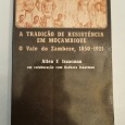 A TRADIÇÃO DE RESISTÊNCIA EM MOÇAMBIQUE O VALE DO ZAMBEZE, 1850-1921
