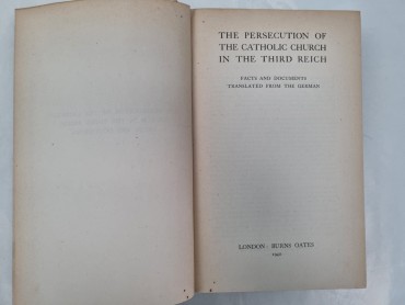 THE PERSECUTION OF THE CATHOLIC CHURCH IN THE THIRD REICH