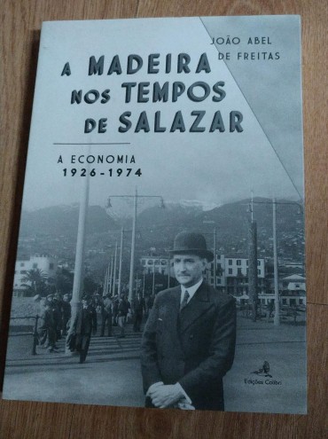 A MADEIRA NOS TEMPOS DE SALAZAR A ECONOMIA 1926-1974