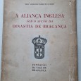 A ALIANÇA INGLESA SOB O SIGNO DA DINASTIA DE BRAGANÇA